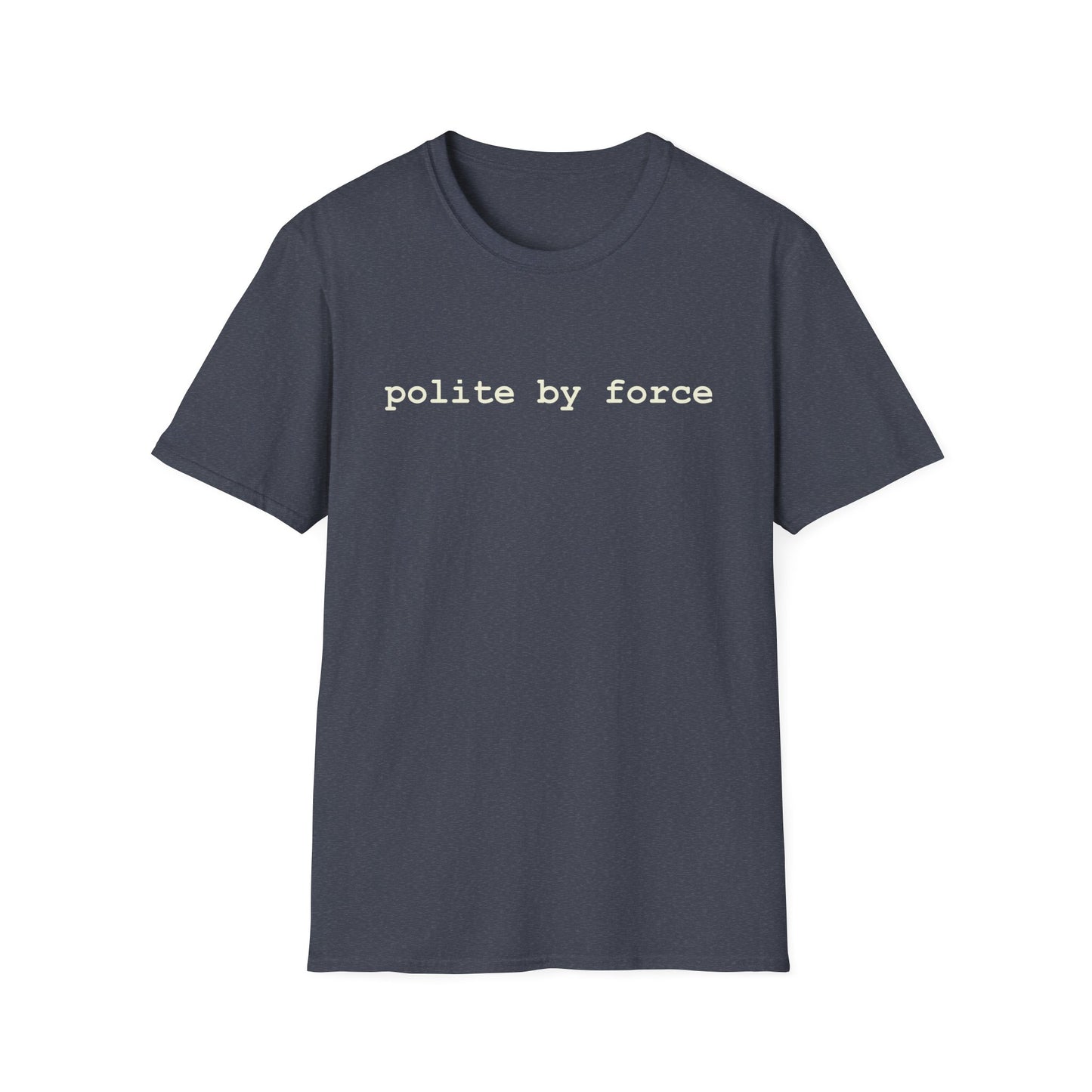 polite by force T-Shirt