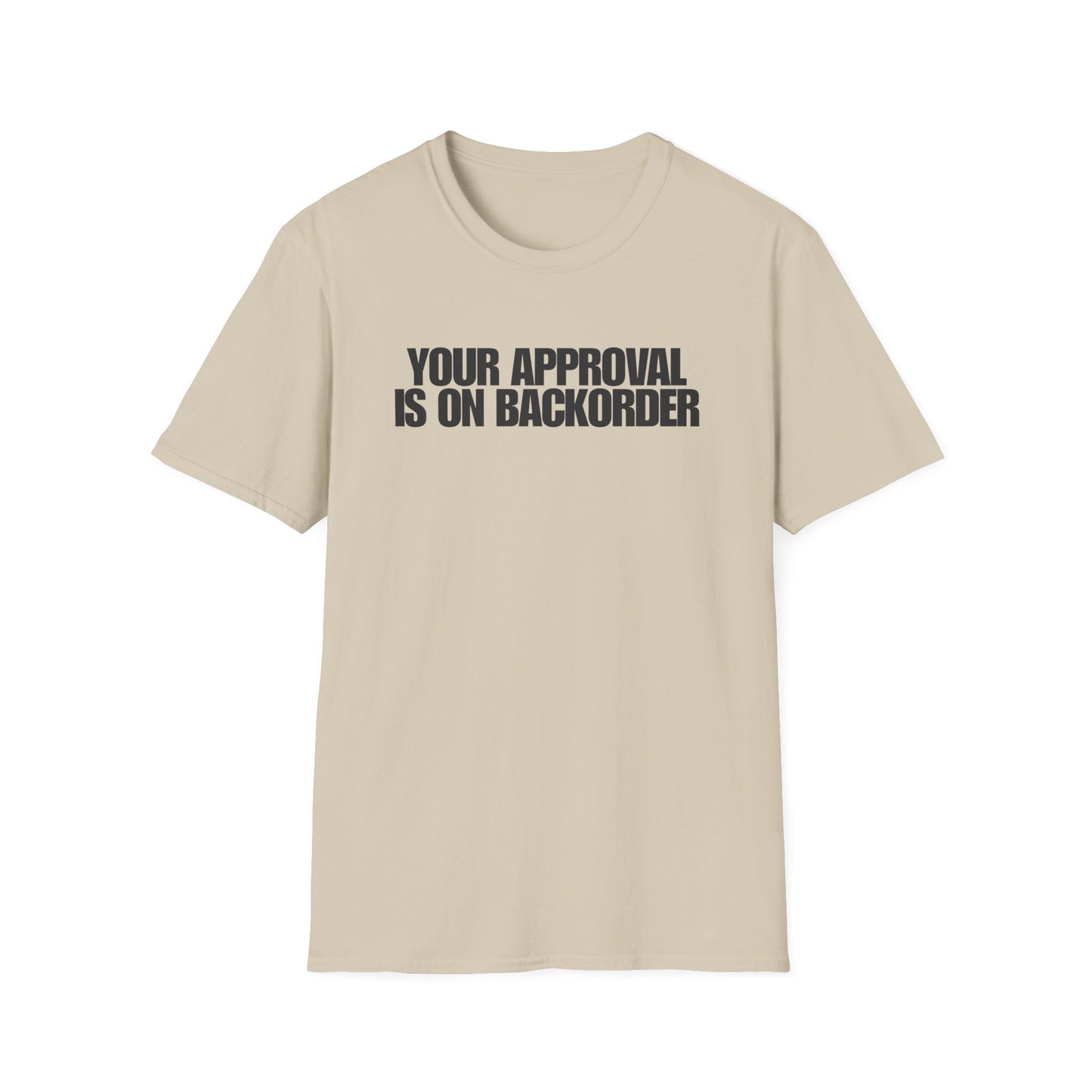 Your Approval Is On Backorder T-Shirt