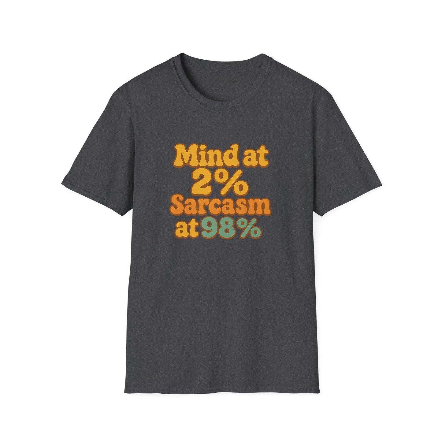Mind at 2% Sarcasm at 98% T-Shirt