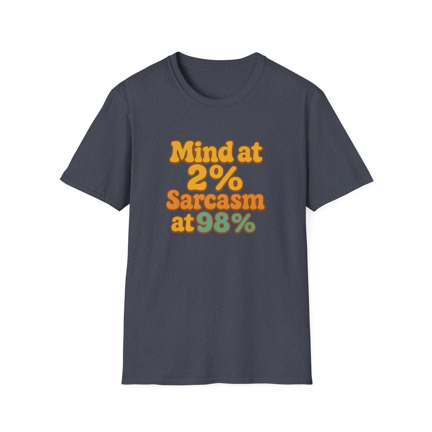 Mind at 2% Sarcasm at 98% T-Shirt