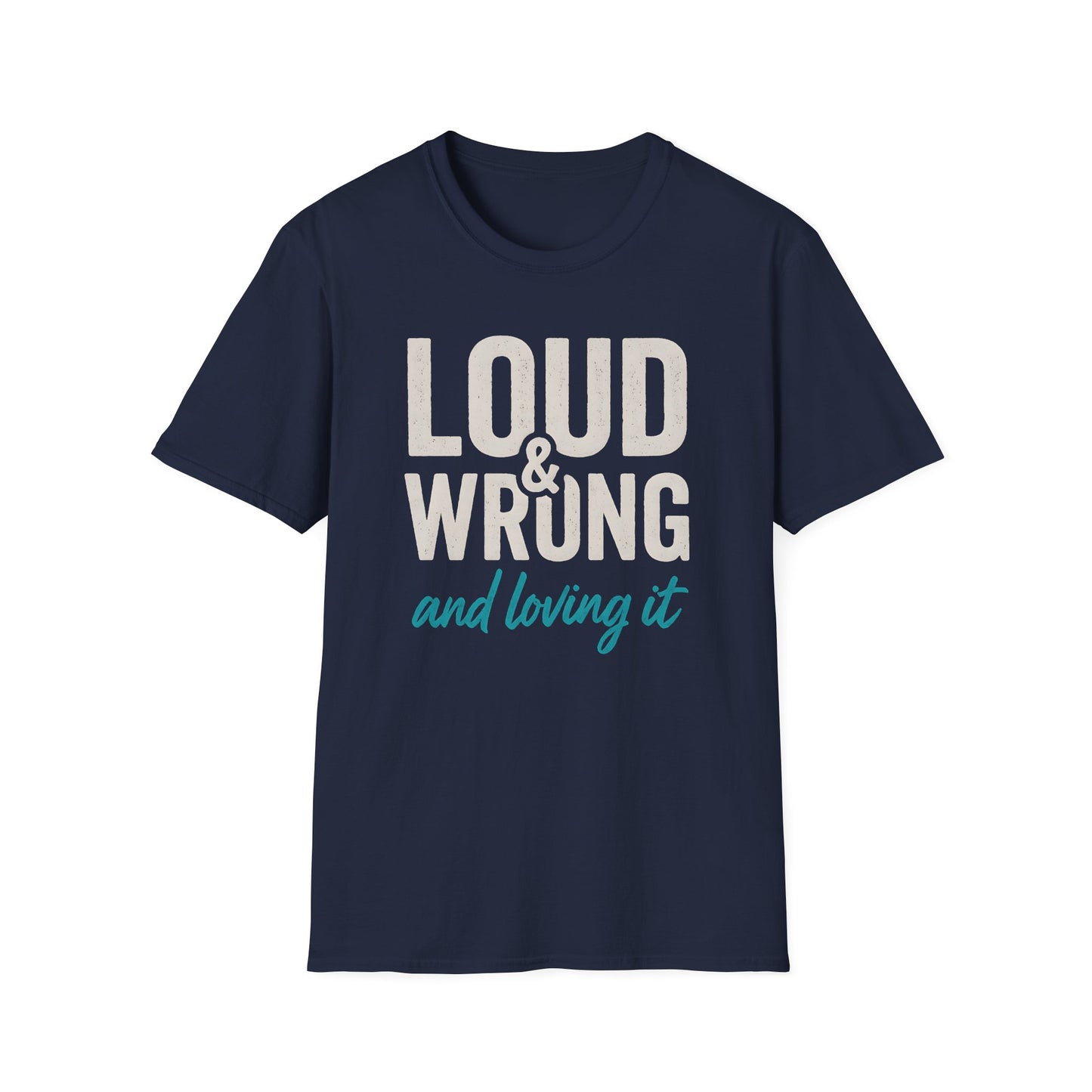 Loud & Wrong T-Shirt