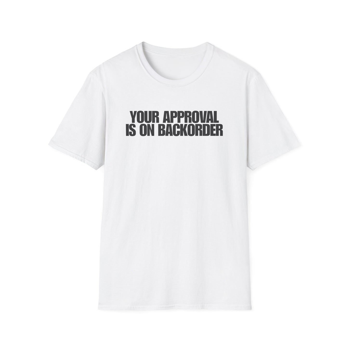 Your Approval Is On Backorder T-Shirt