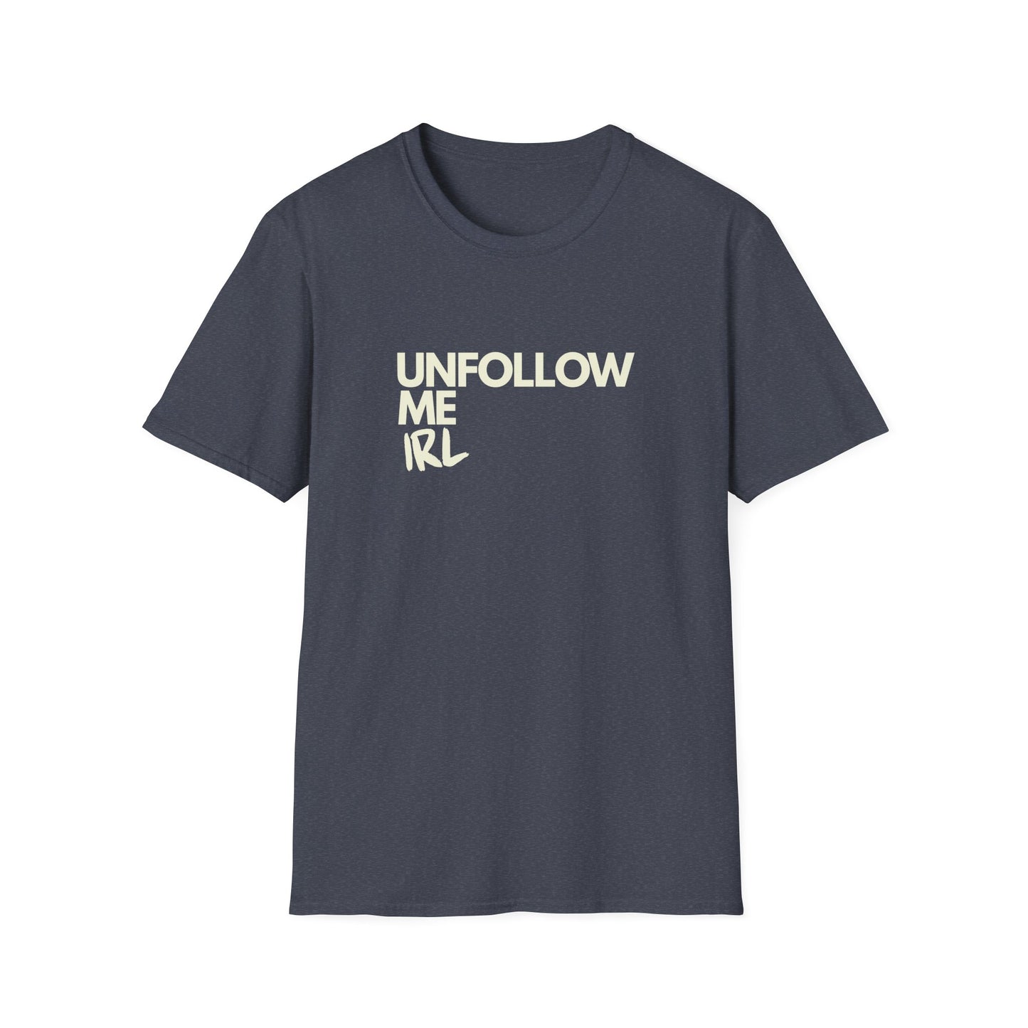Unfollow Me IRL T-Shirt
