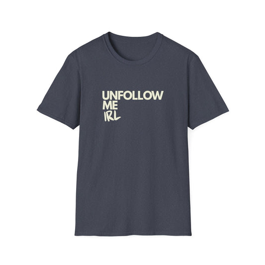 Unfollow Me IRL T-Shirt