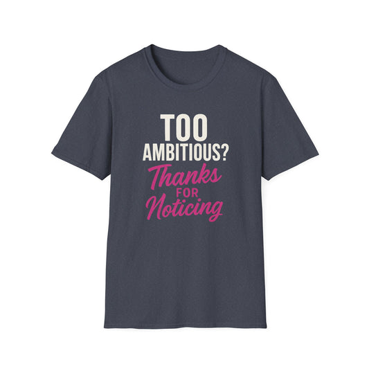 Too Ambitious? T-Shirt
