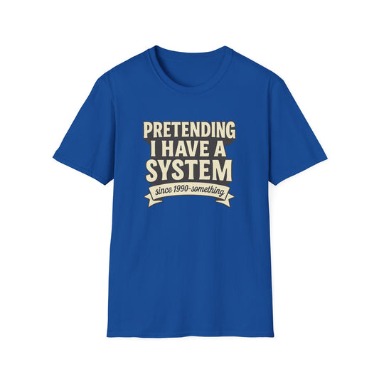 Pretending I Have a System T-Shirt