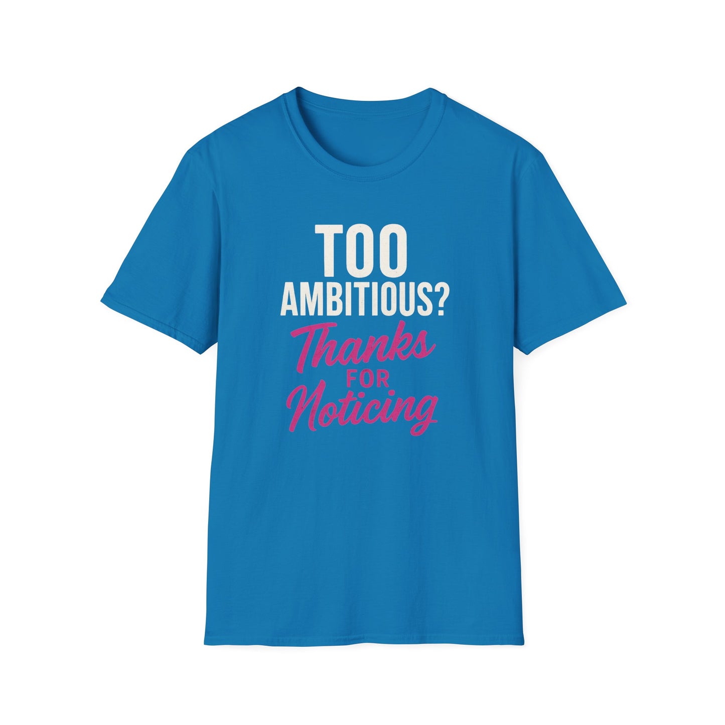 Too Ambitious? T-Shirt