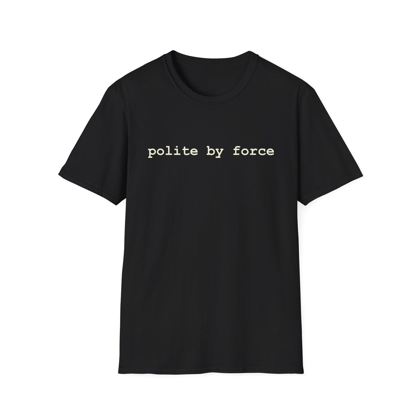 polite by force T-Shirt