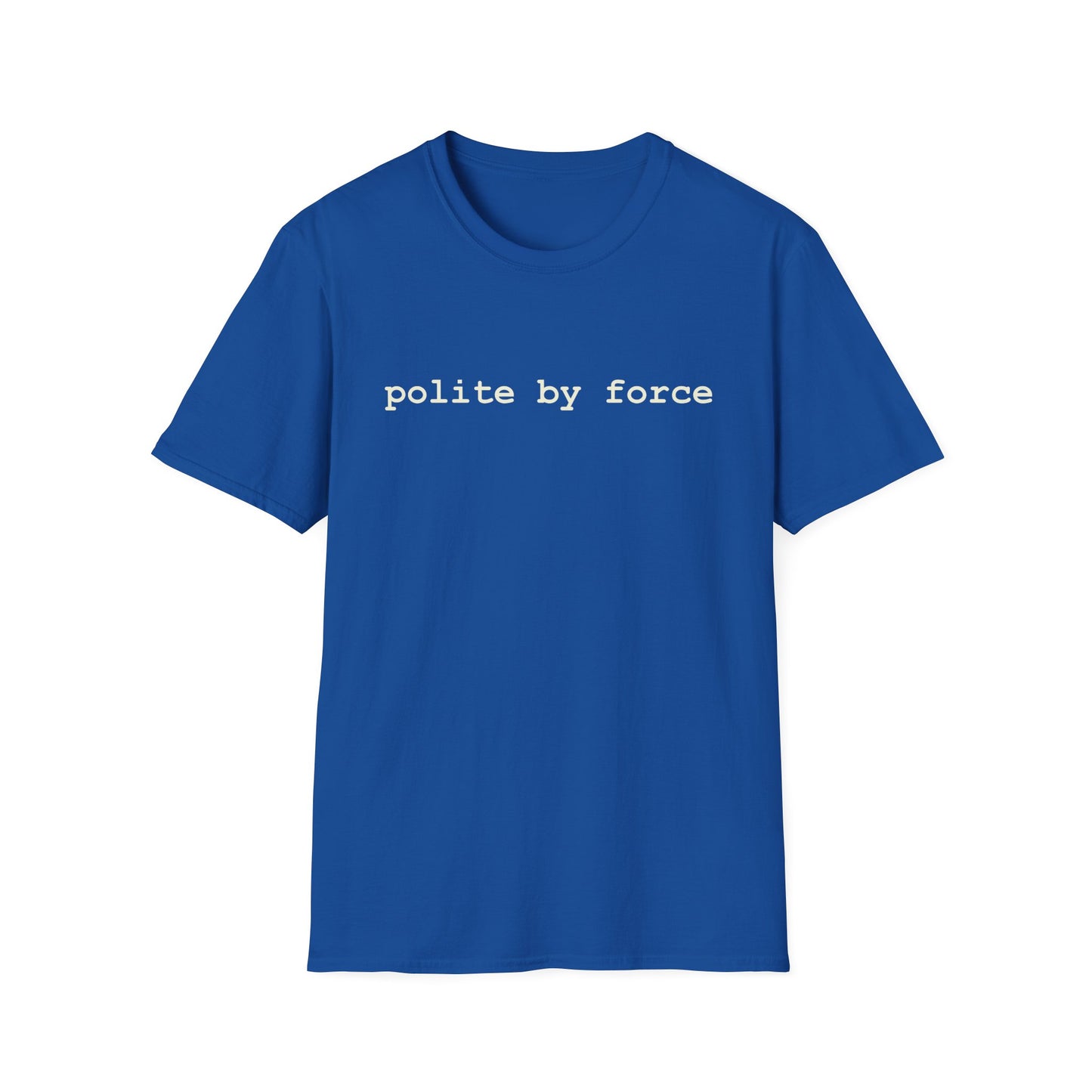 polite by force T-Shirt