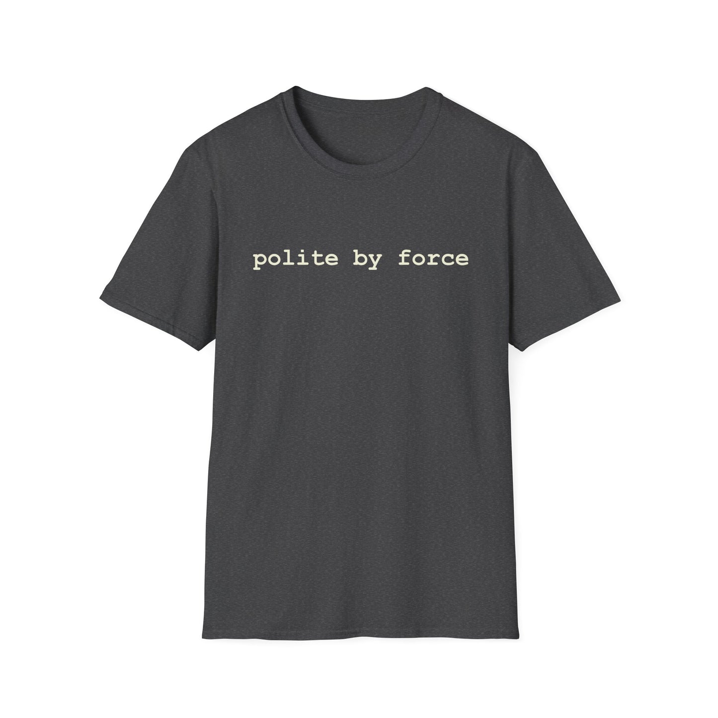 polite by force T-Shirt