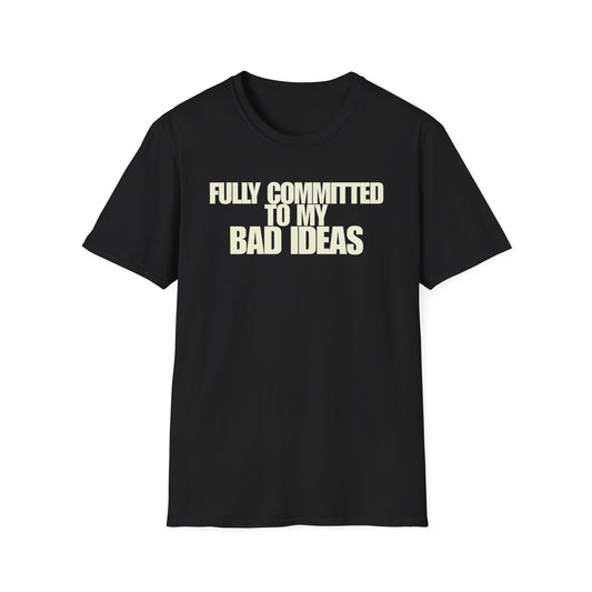 Committed To My Bad Ideas T-Shirt