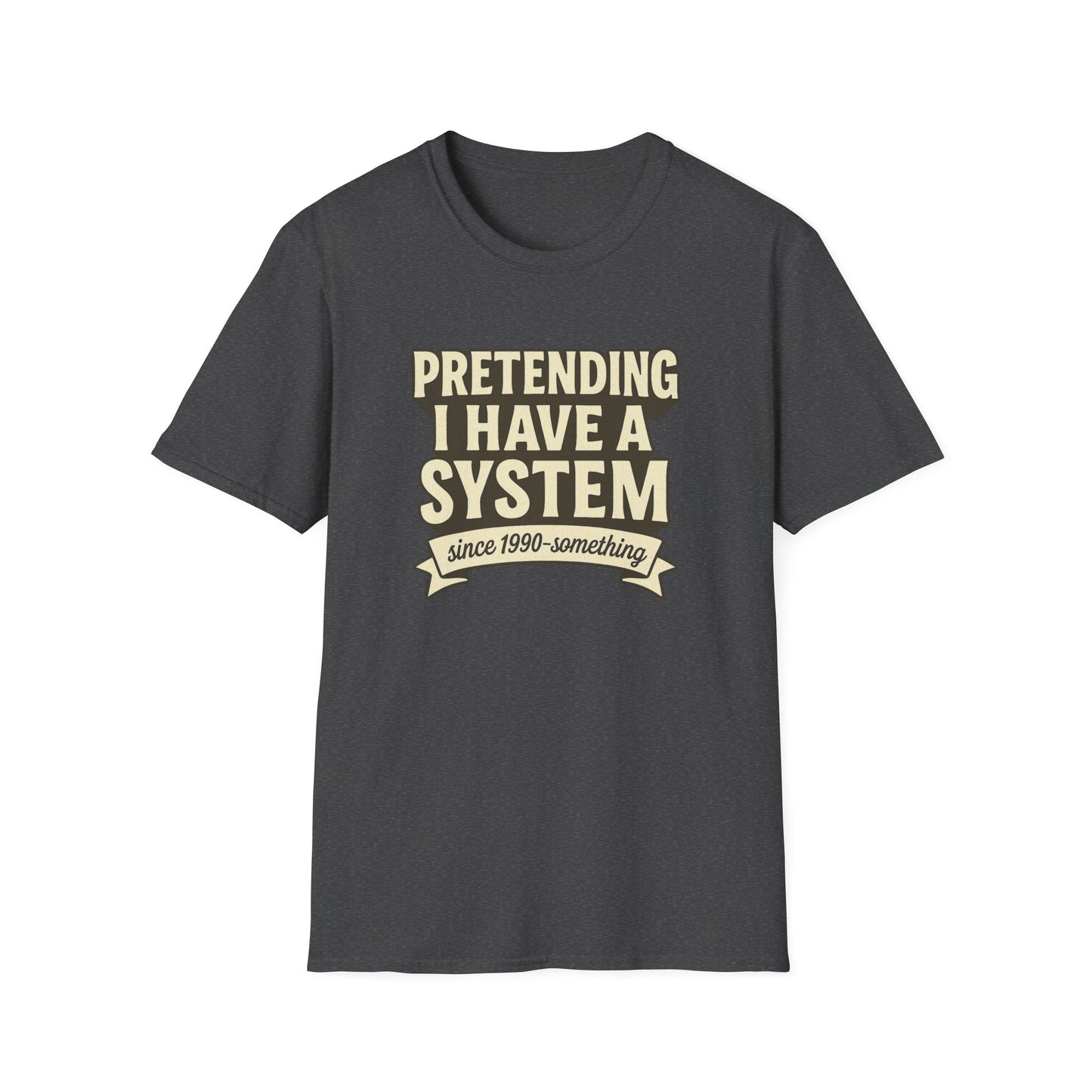 Pretending I Have a System T-Shirt