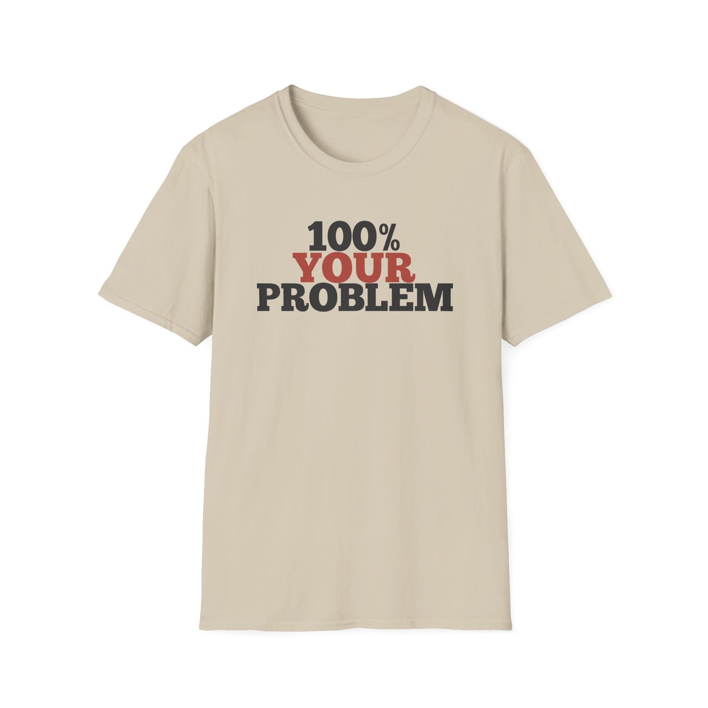 100% Your Problem T-Shirt