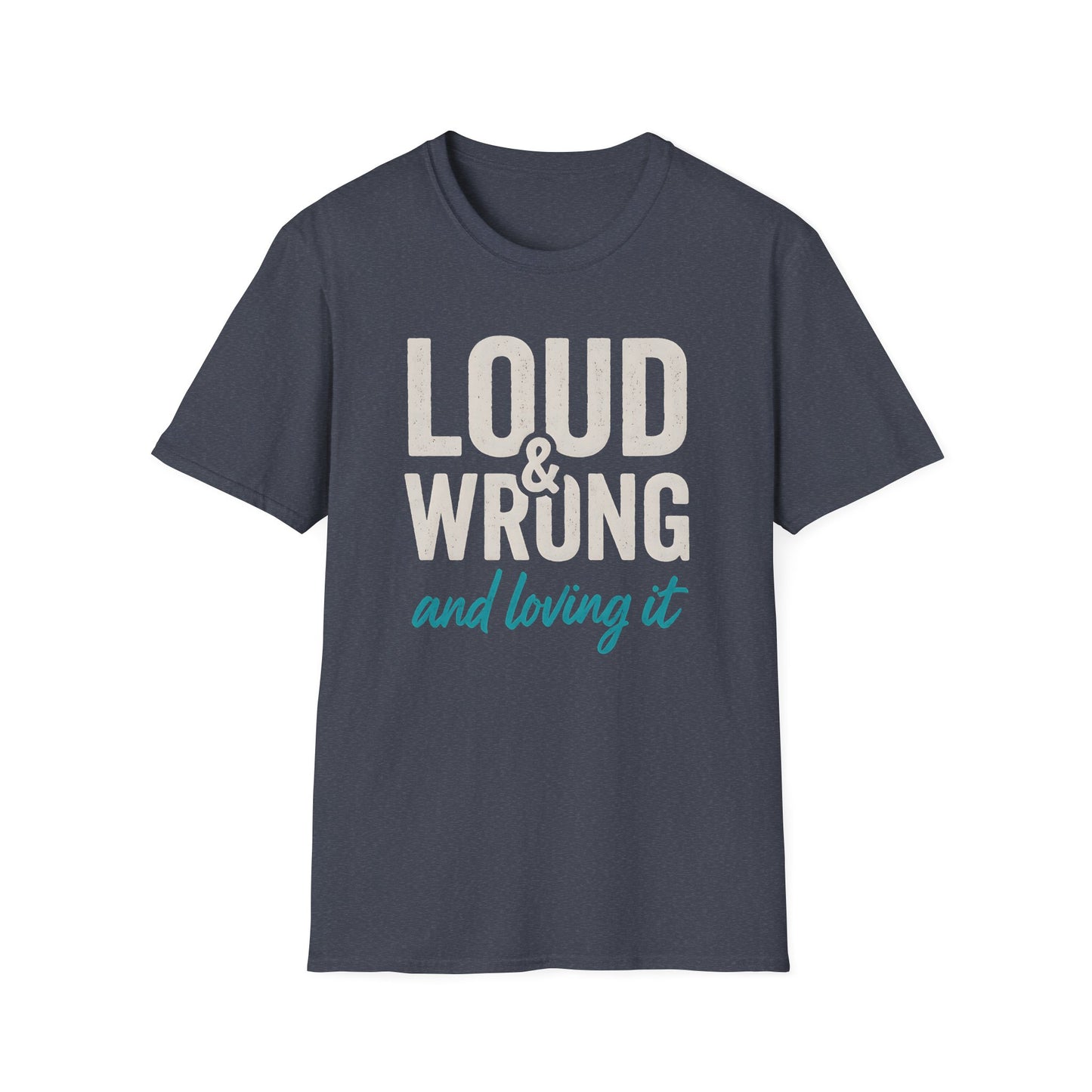 Loud & Wrong T-Shirt