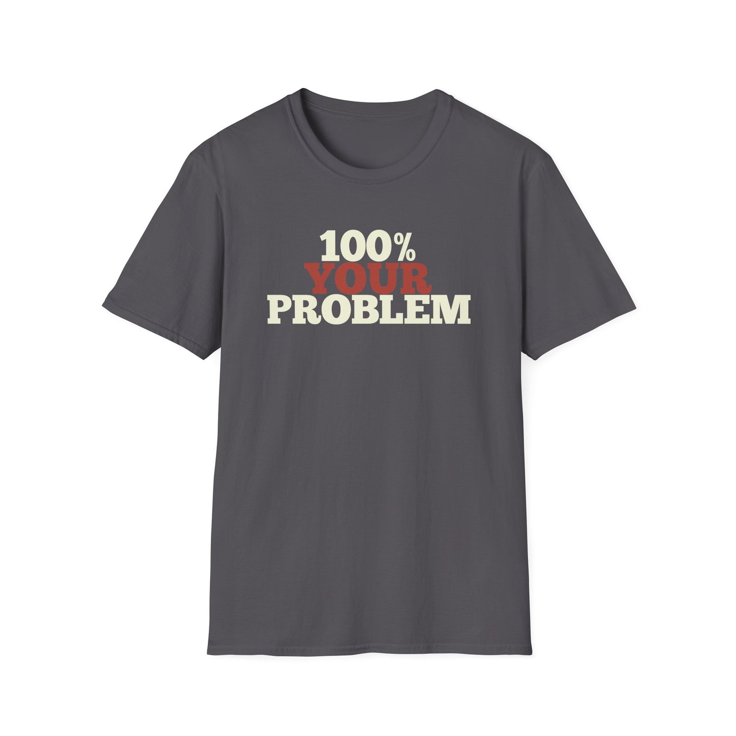 100% Your Problem T-Shirt
