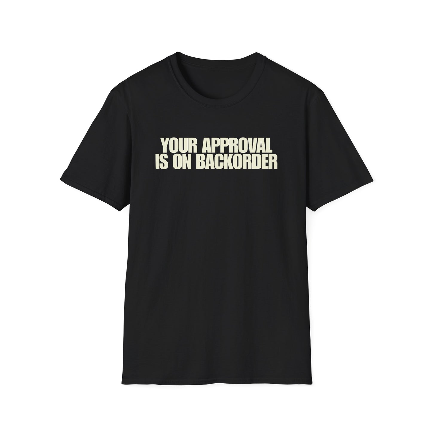 Your Approval Is On Backorder T-Shirt