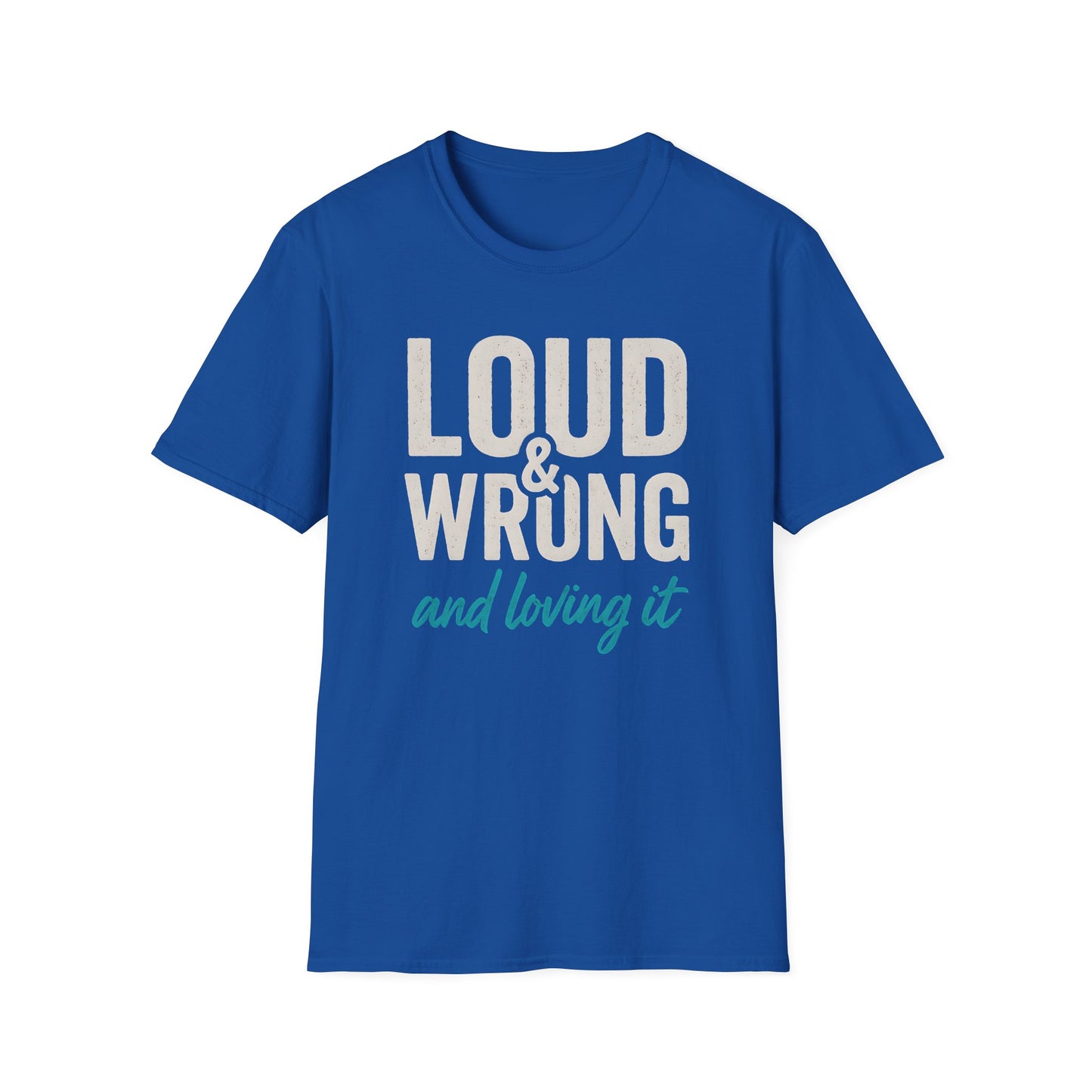 Loud & Wrong T-Shirt