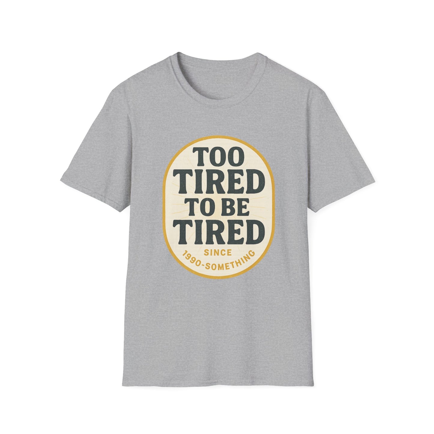 Too Tired To Be Tired T-Shirt