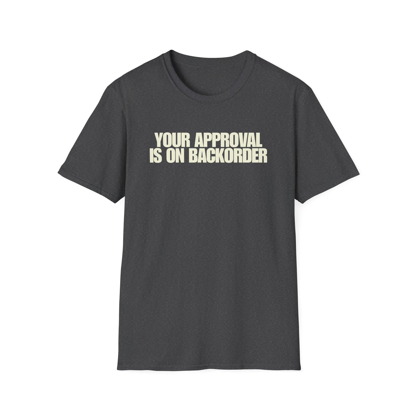 Your Approval Is On Backorder T-Shirt