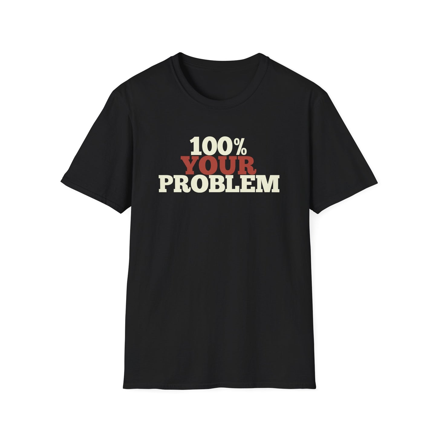 100% Your Problem T-Shirt