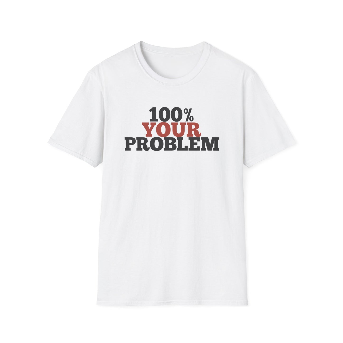 100% Your Problem T-Shirt