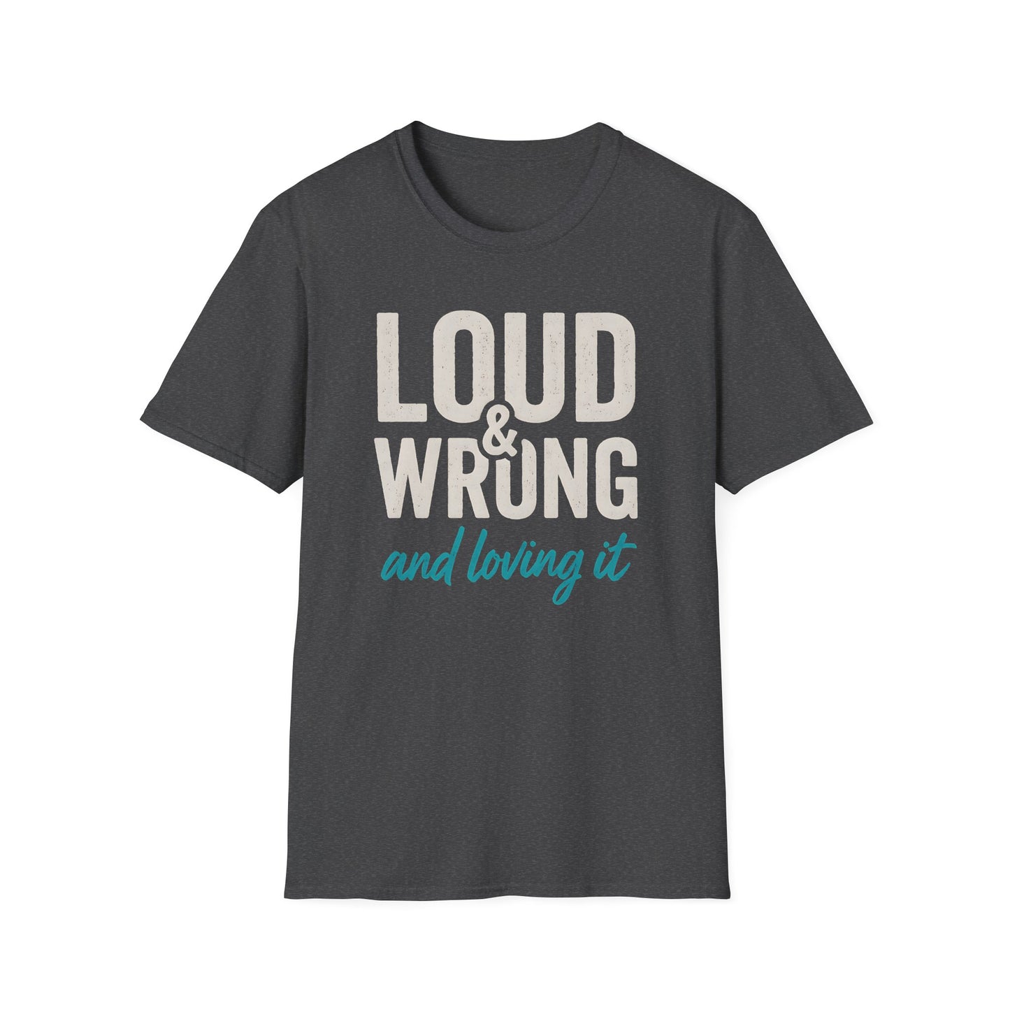 Loud & Wrong T-Shirt