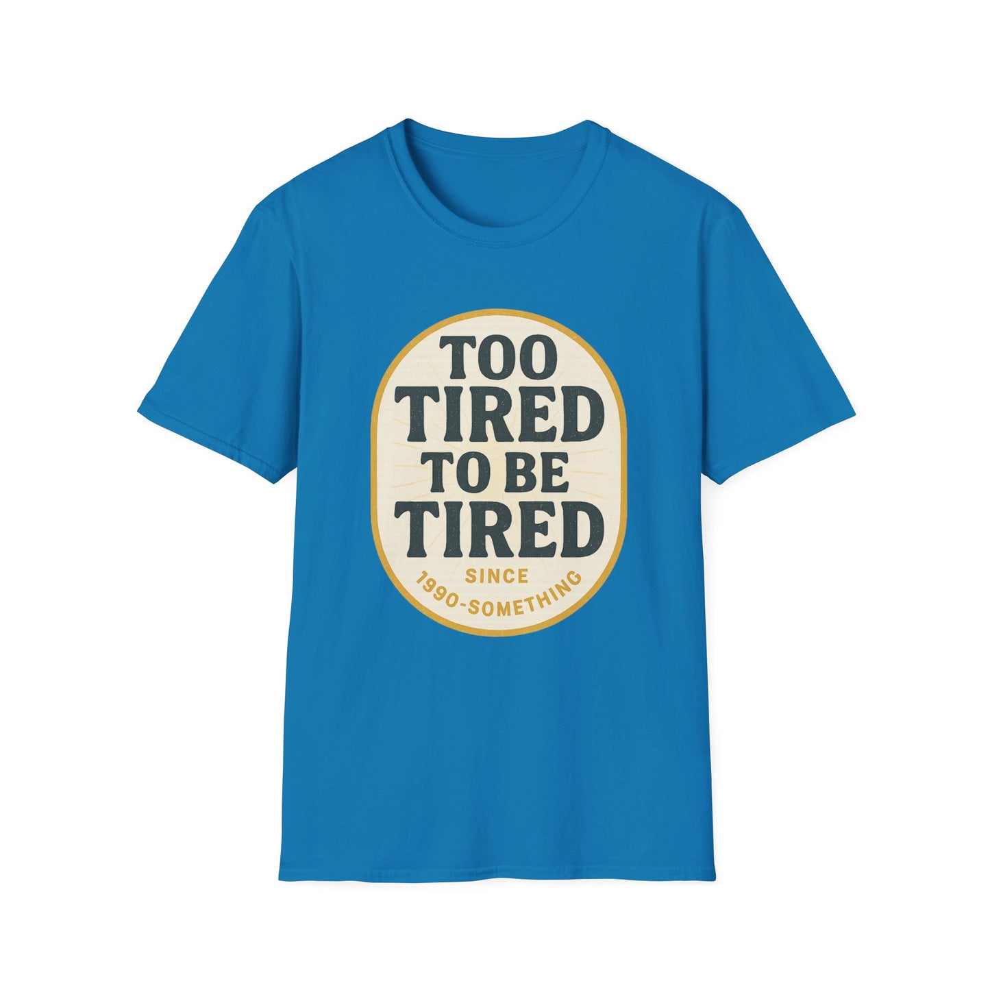 Too Tired To Be Tired T-Shirt