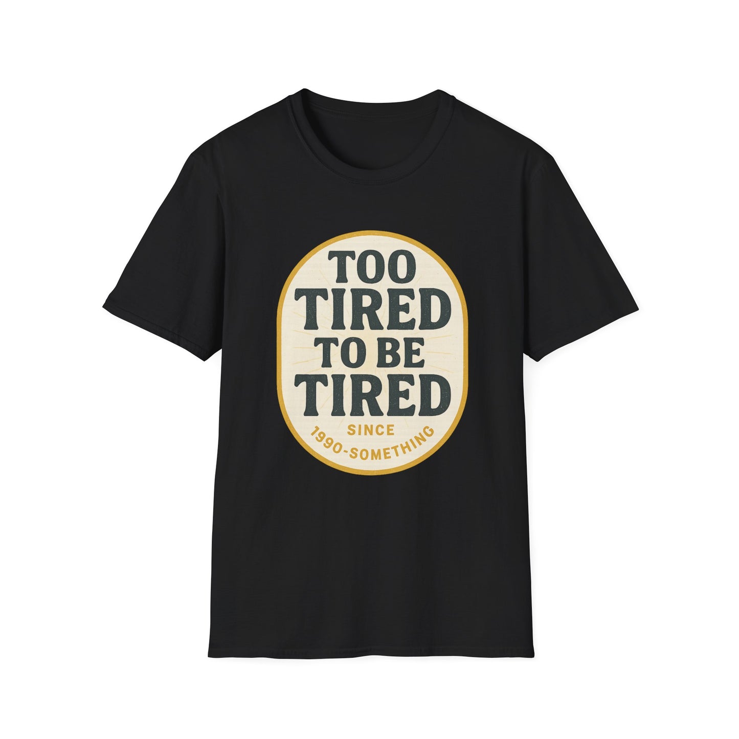 Too Tired To Be Tired T-Shirt