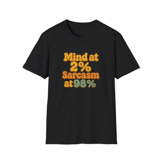 Mind at 2% Sarcasm at 98% T-Shirt