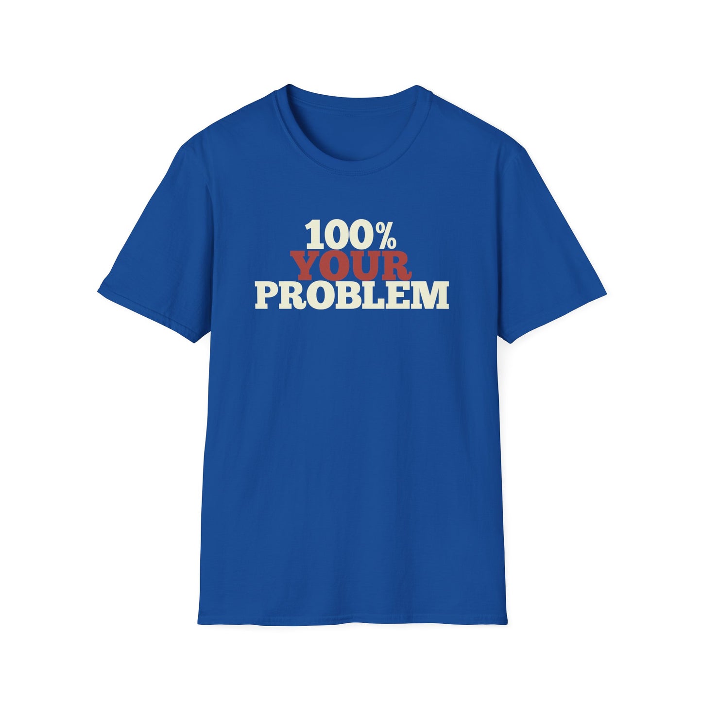 100% Your Problem T-Shirt