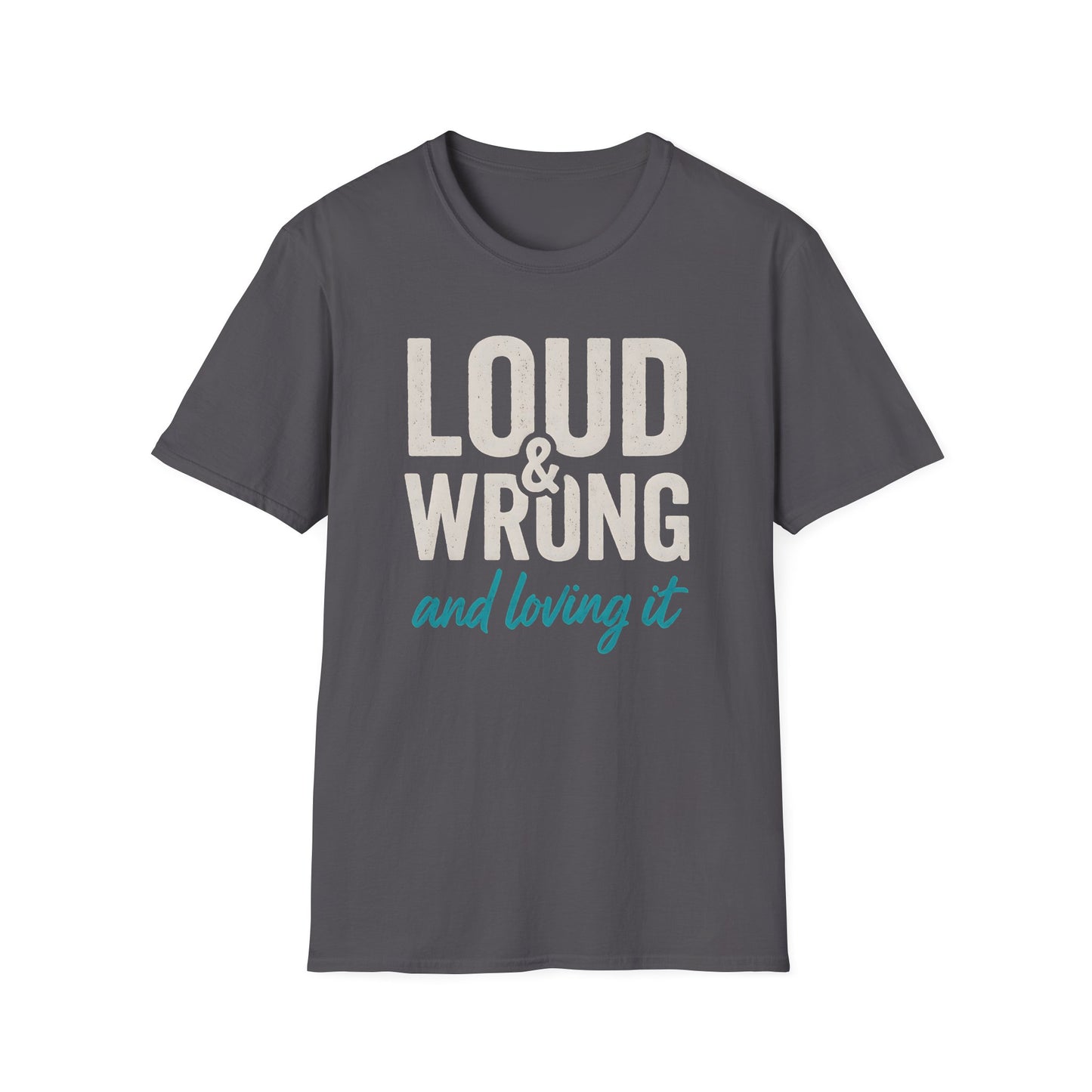 Loud & Wrong T-Shirt