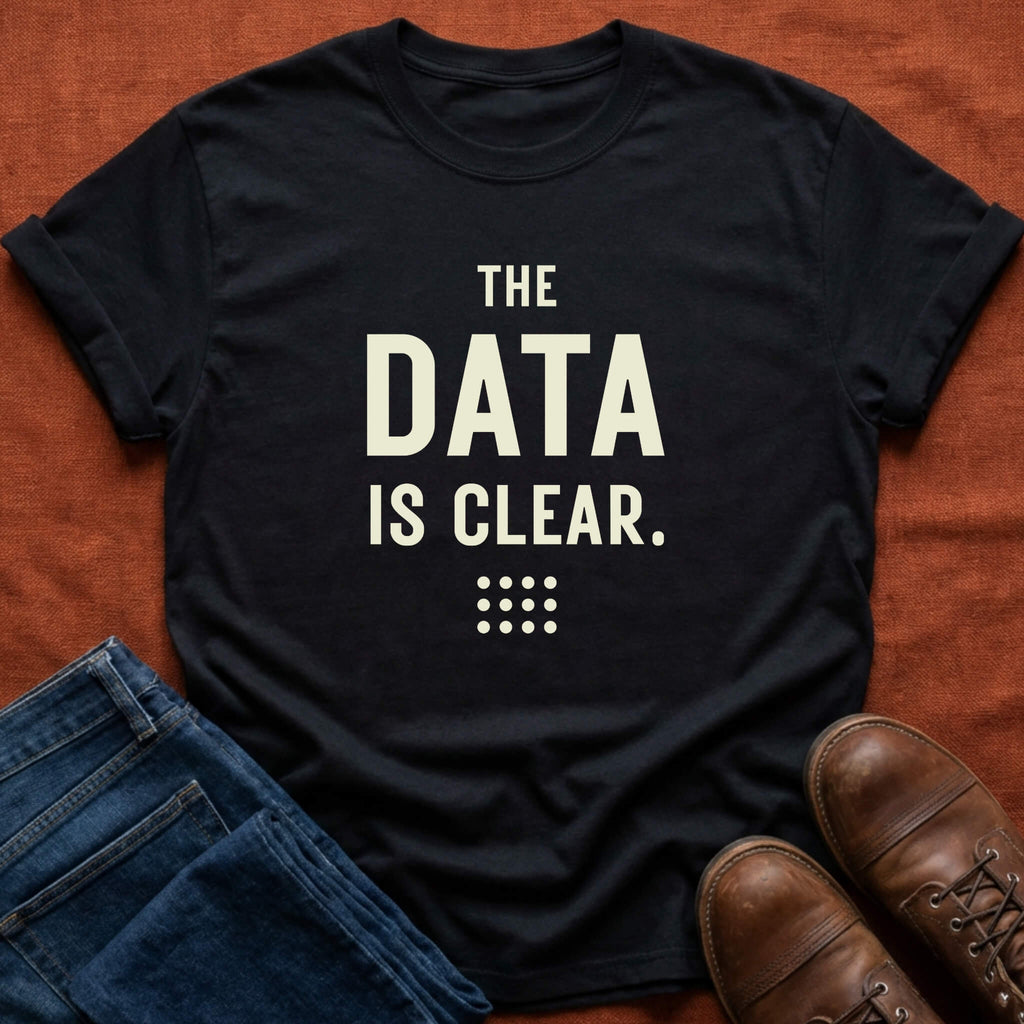 Data Is Clear T-Shirt