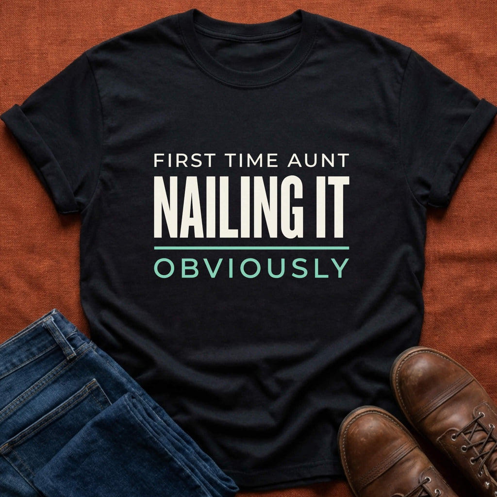 First Time Aunt Nailing It T-Shirt