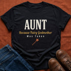 Fairy Godmother Was Taken T-Shirt