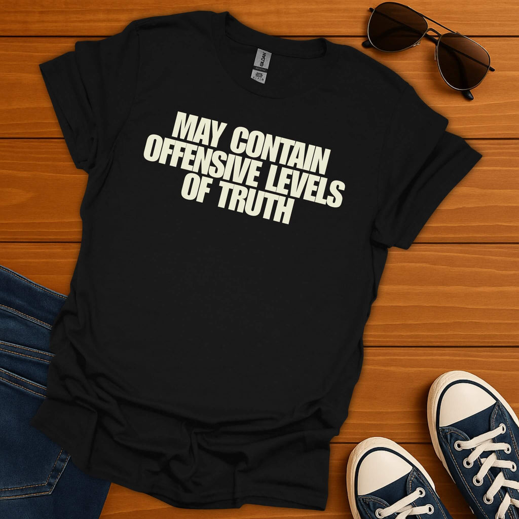 Offensive Levels of Truth T-Shirt
