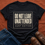 Do Not Leave Unattended T-Shirt