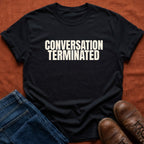 Conversation Terminated T-Shirt