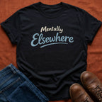 Mentally Elsewhere T-Shirt