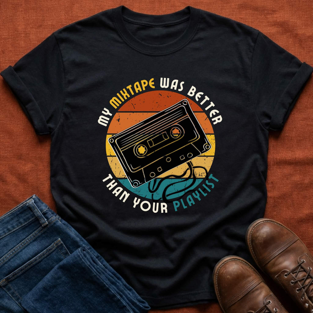My Mixtape Was Better T-Shirt