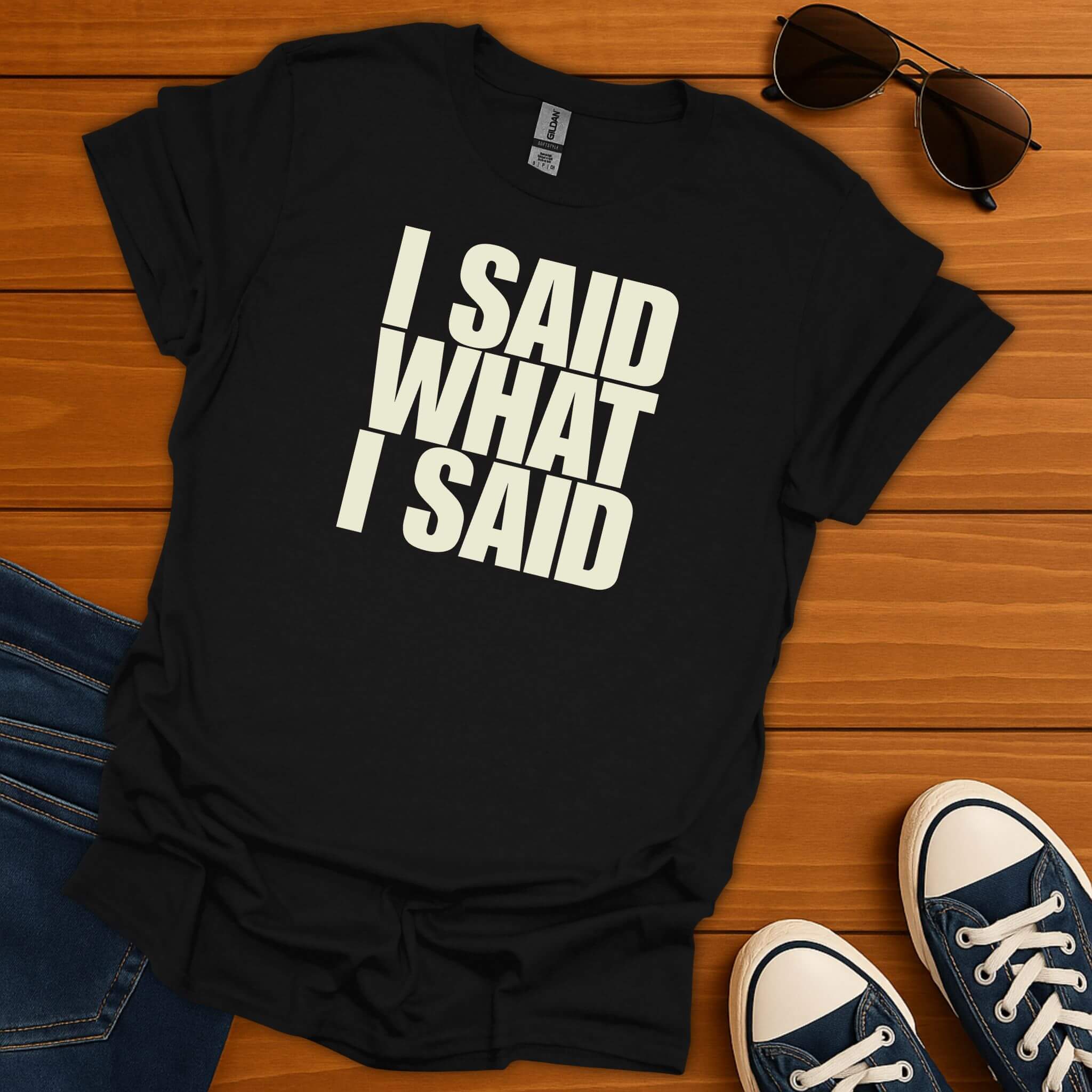 I Said What I Said T-Shirt