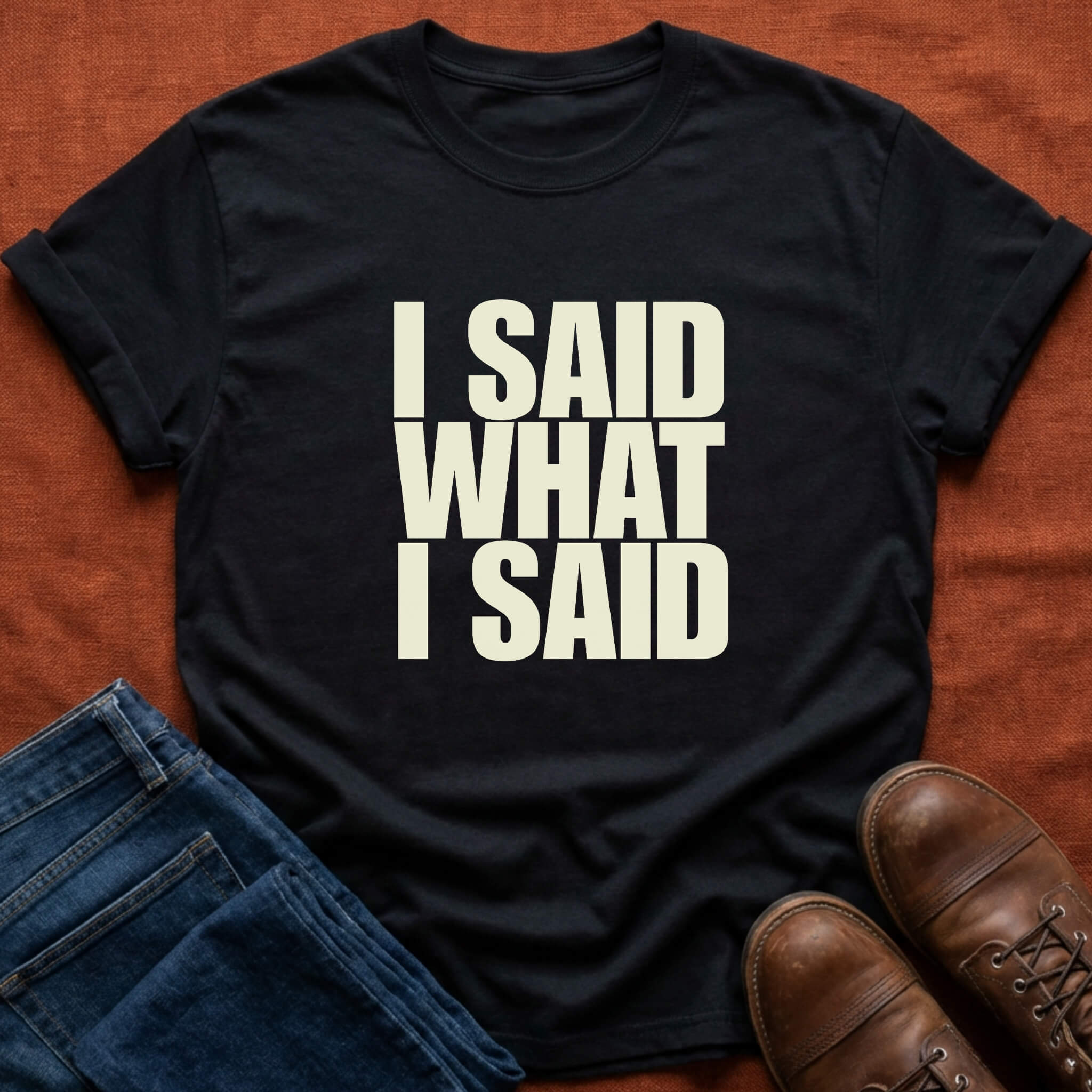 I Said What I Said T-Shirt