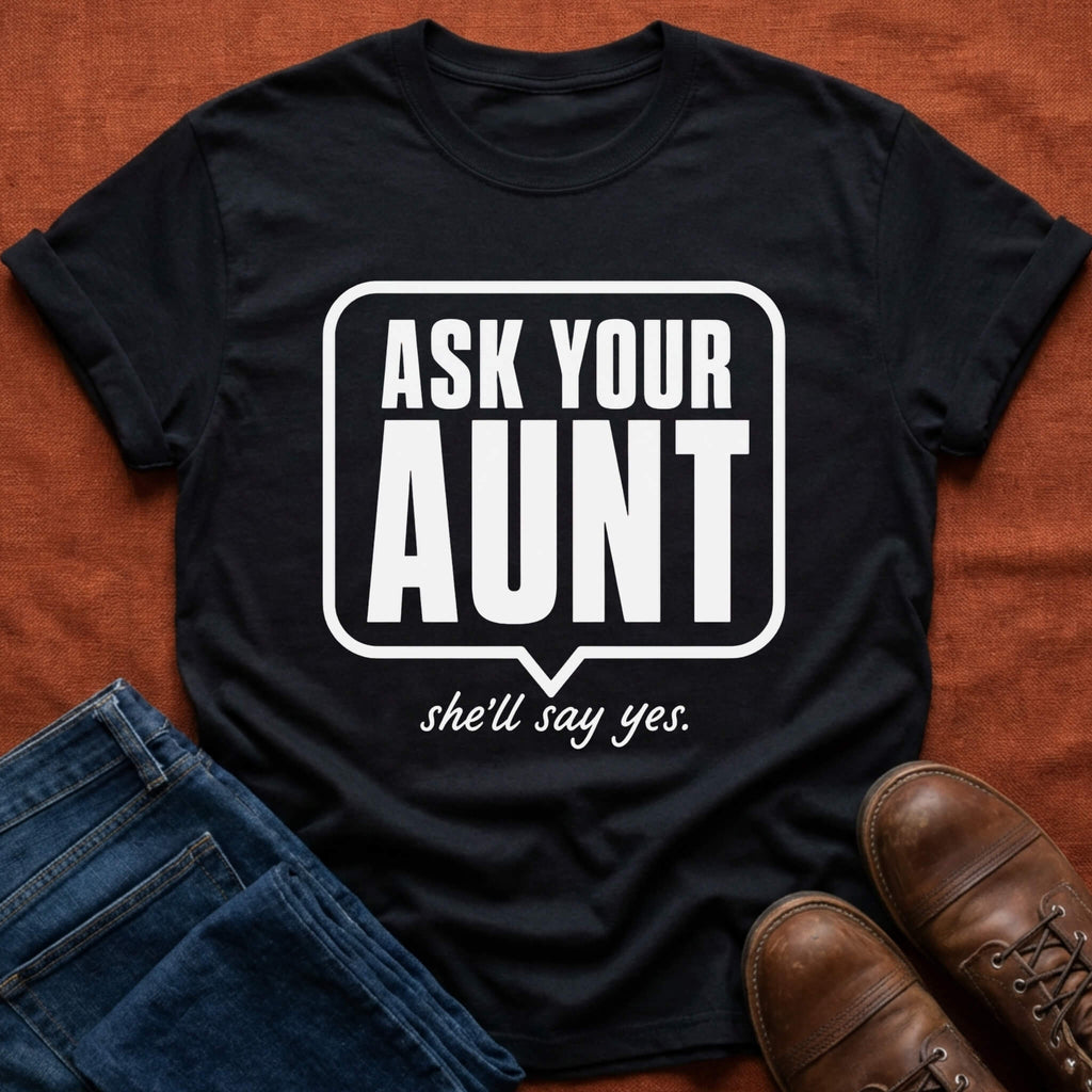 Ask Your Aunt T-Shirt