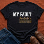 My Fault Probably Auntie T-Shirt