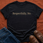 Respectfully No. T-Shirt