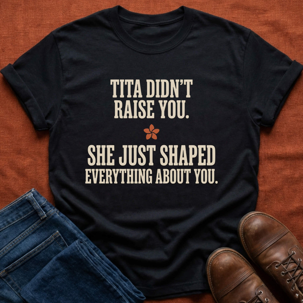 Tita Didn't Raise You T-Shirt