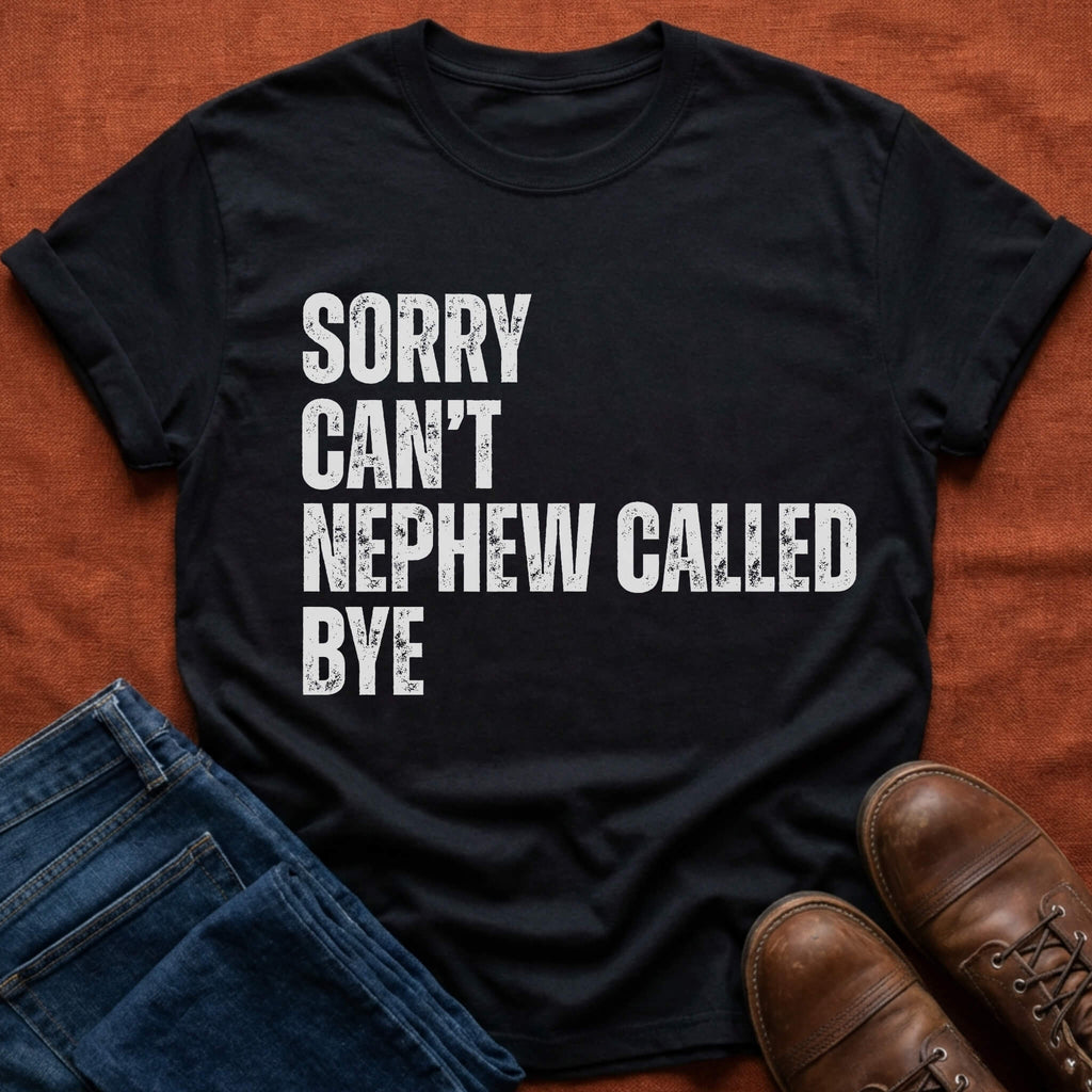 Nephew Called Bye T-Shirt