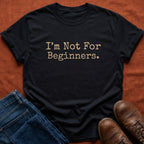Not For Beginners T-Shirt