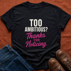 Too Ambitious? T-Shirt