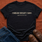Mean What I Say T-Shirt