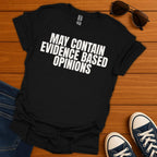 Evidence Based Opinions T-Shirt
